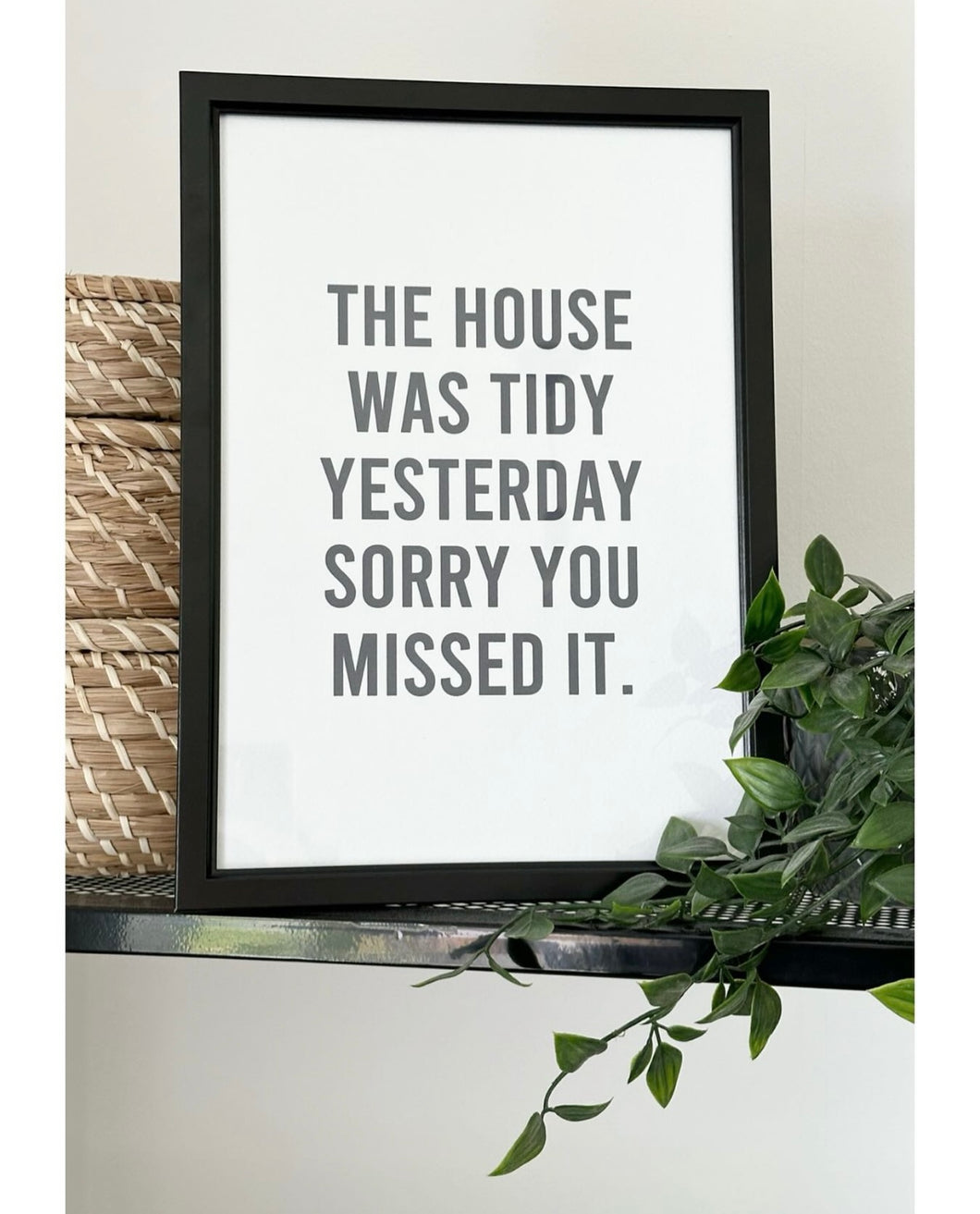 A4 Print - The House Was Tidy Yesterday Sorry You Missed It